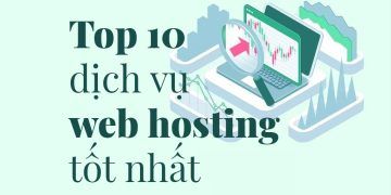 Top 10 Nhà Cung Cấp Dịch Vụ Web Hosting Tốt Nhất