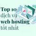 Danh sách 10 nhà cung cấp dịch vụ web hosting tốt nhất hiện nay 17 Top 10 Nhà Cung Cấp Dịch Vụ Web Hosting Tốt Nhất