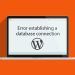 Cách xử lý lỗi "Error Establishing a Database Connection" trên WordPress 13 Cách xử lý lỗi Error Establishing a Database Connection